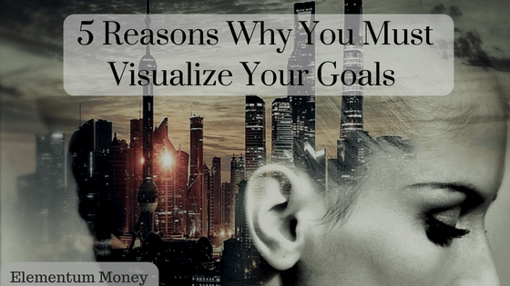 5 Reasons Why You Must Visualize Your Goals